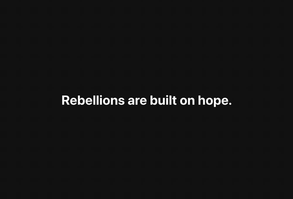 White text on black: Rebellions are built on hope.