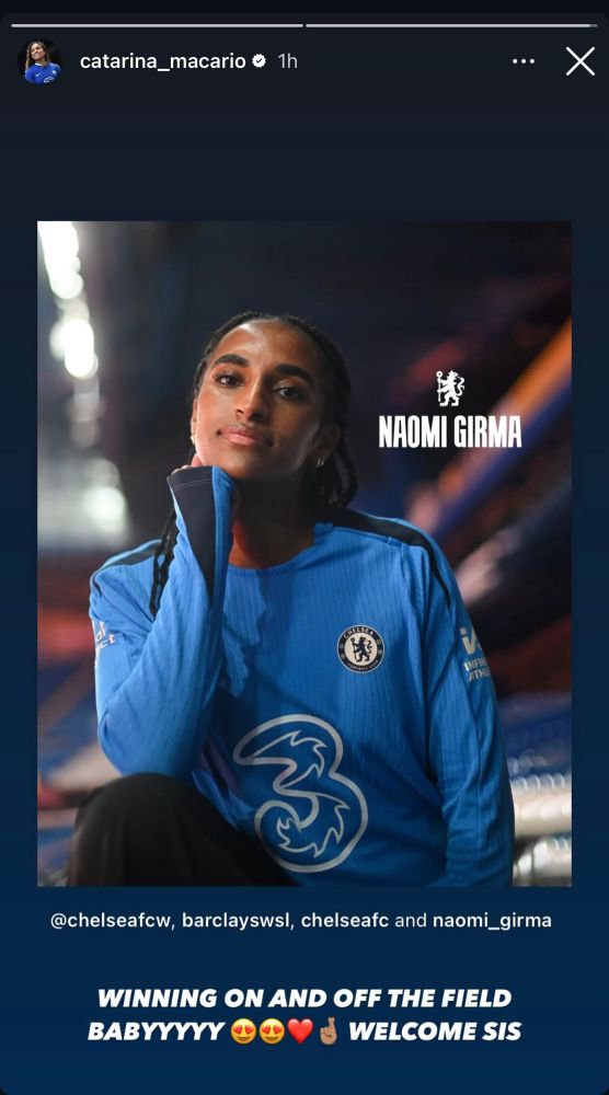 Screenshot of Catarina Macario’s Instagram story 
Shows photo of Naomi Girma in Chelsea gear with text on screen saying “winning on and off the field baby 😍😍❤️🤞🏾 welcome sis”