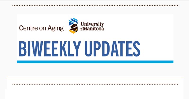 Text Centre on Aging beside logo. Logo is a design of a bison walking on a path under the northern lights with a prairie landscape and the flame representing reconciliation below. Text University of Manitoba. Beneath logo text reads biweekly updates