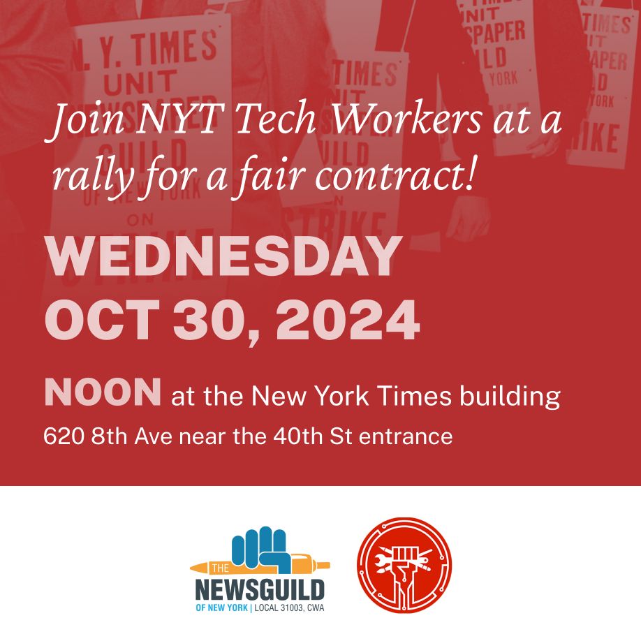A flyer graphic with a dark red background with a treated background featuring an historic image of Times-Guild workers striking, wearing “N.Y. Times Unit Newspaper Guild of New York on Strike”. The flyer reads: “Join NYT Tech Workers at a rally for a fair contract!” Wednesday, Oct 30, 2024, noon at the New York Times building, 620 8th Ave near the 40th St entrance. A white bar with the NewsGuild of New York and CODE-CWA logos appear at the bottom.