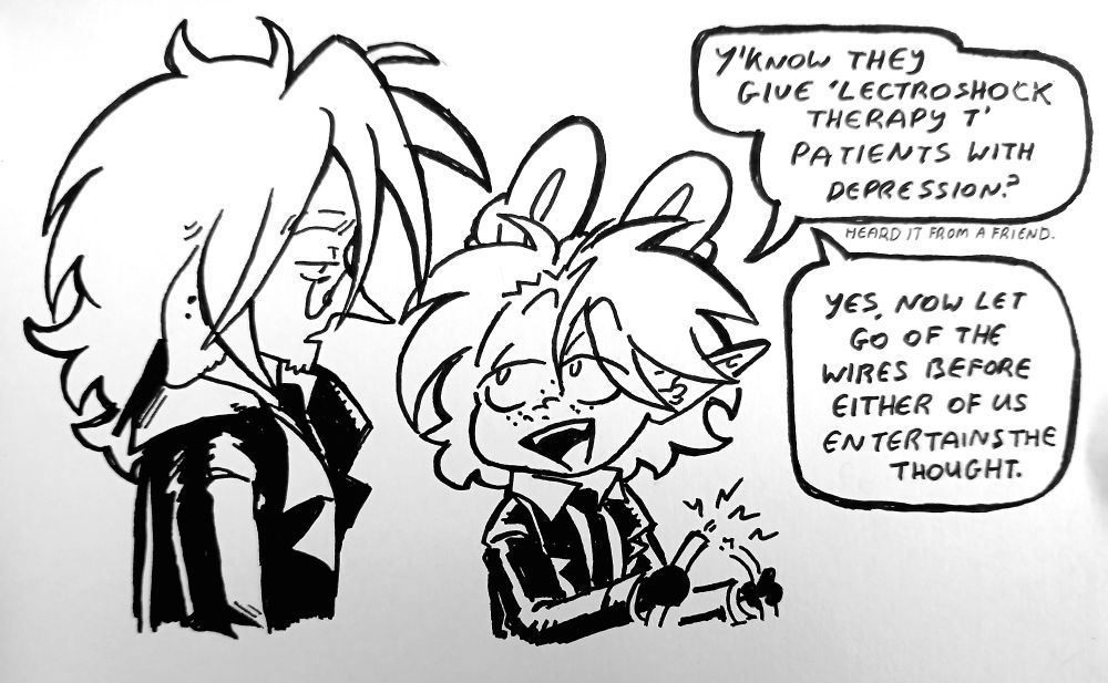 Mikolai and Axel talking. Axel is holding two wires that are still ready to electrocute some poor bastard. 

Axel: "Y'know they give 'lectroshock therapy t'patients with depression?" (in smaller text: "Heard it from a friend.") 

Mikolai: "Yes, now let go of the wires before either of us entertains the thought." 