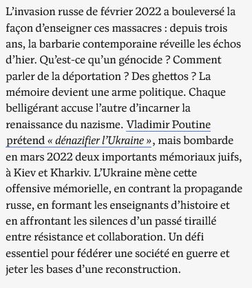 L’invasion russe de février 2022 a bouleversé la façon d’enseigner ces massacres : depuis trois ans, la barbarie contemporaine réveille les échos d’hier. Qu’est-ce qu’un génocide ? Comment parler de la déportation ? Des ghettos ? La mémoire devient une arme politique. Chaque belligérant accuse l’autre d’incarner la renaissance du nazisme. Vladimir Poutine prétend « dénazifier l’Ukraine », mais bombarde en mars 2022 deux importants mémoriaux juifs, à Kiev et Kharkiv. L’Ukraine mène cette offensive mémorielle, en contrant la propagande russe, en formant les enseignants d’histoire et en affrontant les silences d’un passé tiraillé entre résistance et collaboration. Un défi essentiel pour fédérer une société en guerre et jeter les bases d’une reconstruction.