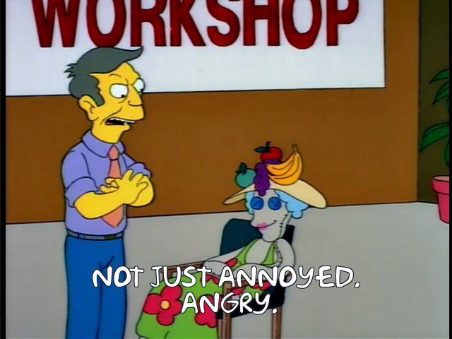 Skinner: Not just annoyed. Angry.