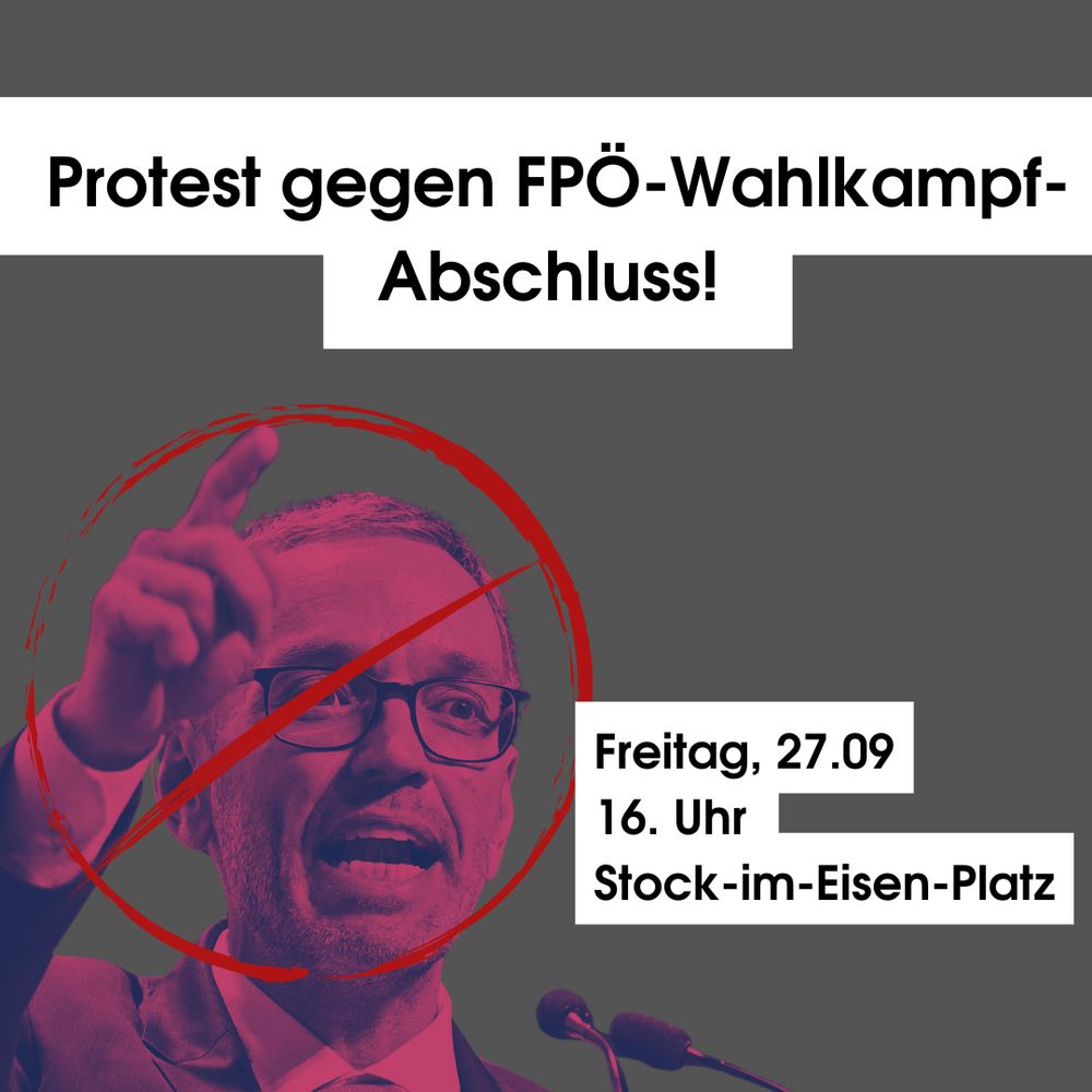 Protest gegen den FPÖ-Wahlkampfabschluss am 27. September um 16:00 Uhr am Stock-im-Eisen-Platz in Wien.