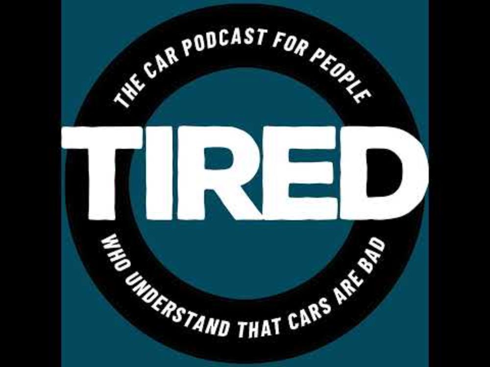 Tired: The Car Podcast For People Who Understand That Cars Are Bad