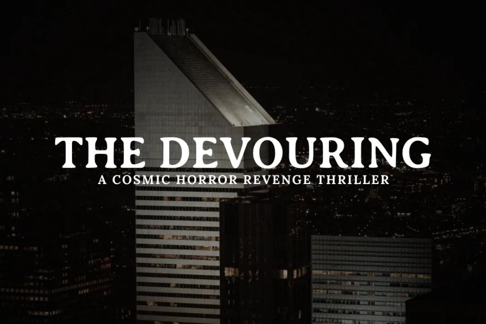 City skyscrapers at night, with overlaying text that says:

THE DEVOURING
a cosmic horror revenge thriller