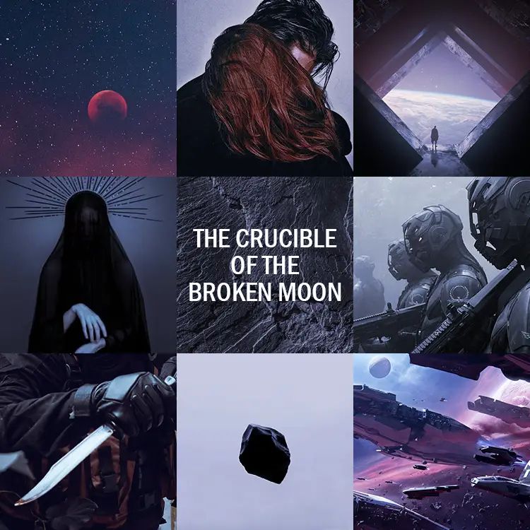 A red moon against a blue-red night sky, a black-haired man and a red-haired woman embracing with their faces hidden, a person standing in a diamond-shaped viewport overlooking a planet, a woman veiled in black with a black sunburst around her head, a field of stone with the words THE CRUCIBLE OF THE BROKEN MOON, three soldiers in sci-fi armor carrying rifles, a gloved hand wielding a knife, a black stone floating in the air, art of spaceships in outer space.