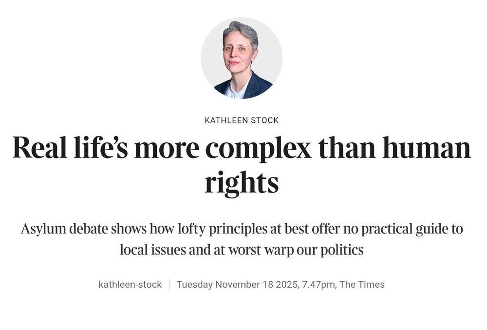 author
KATHLEEN STOCK
Real life’s more complex than human rights
Asylum debate shows how lofty principles at best offer no practical guide to local issues and at worst warp our politics

Tuesday November 18 2025, 7.47pm, The Times