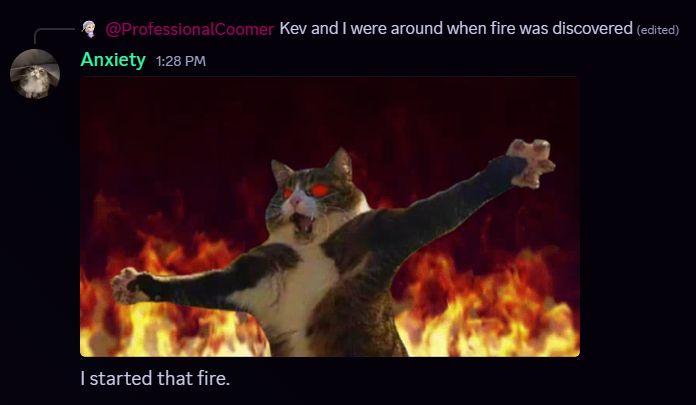 A Discord response to user Stabber stating "Kev and I were around when fire was discovered" from Kevin (username "Anxiety") posting a gif of a cat with red, glowing eyes in a flying attack position in front of fire. The post reads "I started that fire".