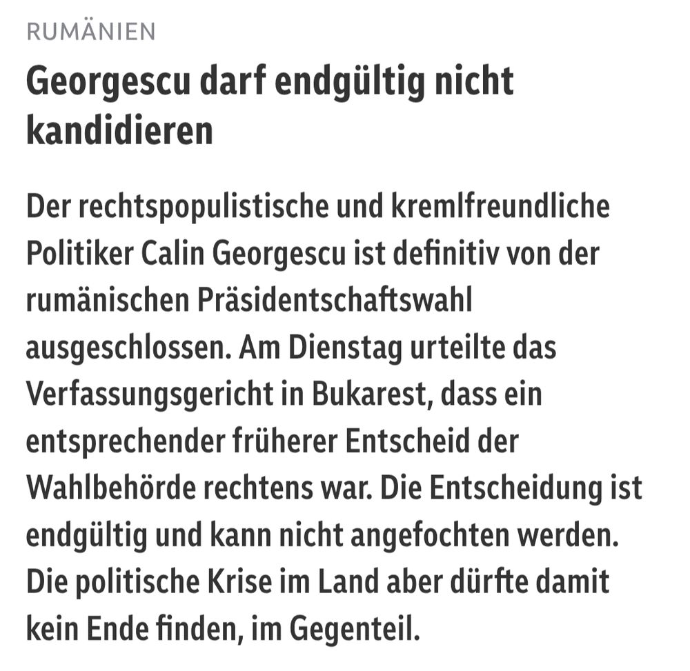Artikel auf ORF.at:
Der rumänische Präsidentschaftskandidat Calin Georgescu
Reuters/Inquam Photos/George Calin
Rumänien
Georgescu darf endgültig nicht kandidieren
Der rechtspopulistische und kremlfreundliche Politiker Calin Georgescu ist definitiv von der rumänischen Präsidentschaftswahl ausgeschlossen. Am Dienstag urteilte das Verfassungsgericht in Bukarest, dass ein entsprechender früherer Entscheid der Wahlbehörde rechtens war. Die Entscheidung ist endgültig und kann nicht angefochten werden. Die politische Krise im Land aber dürfte damit kein Ende finden, im Gegenteil.