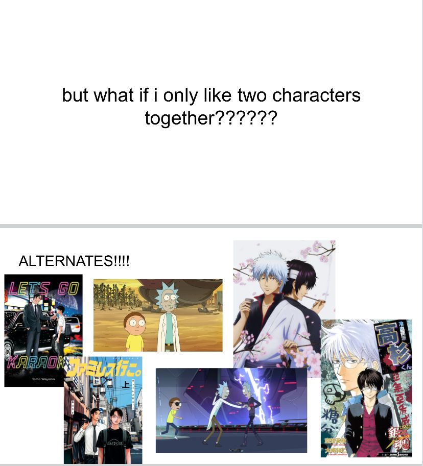 screenshot of two slides, the second slide showing kyouji and satomi from karaoke iko and famiresu iko, rick and morty, and takasugi and gintoki from og gintama and gintama 3z 