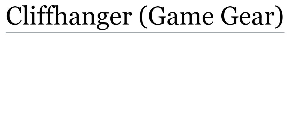 (Showing the tcrf.net page for Cliffhanger (Game Gear).)
(blank post otherwise, leaving viewer on a Cliffhanger)