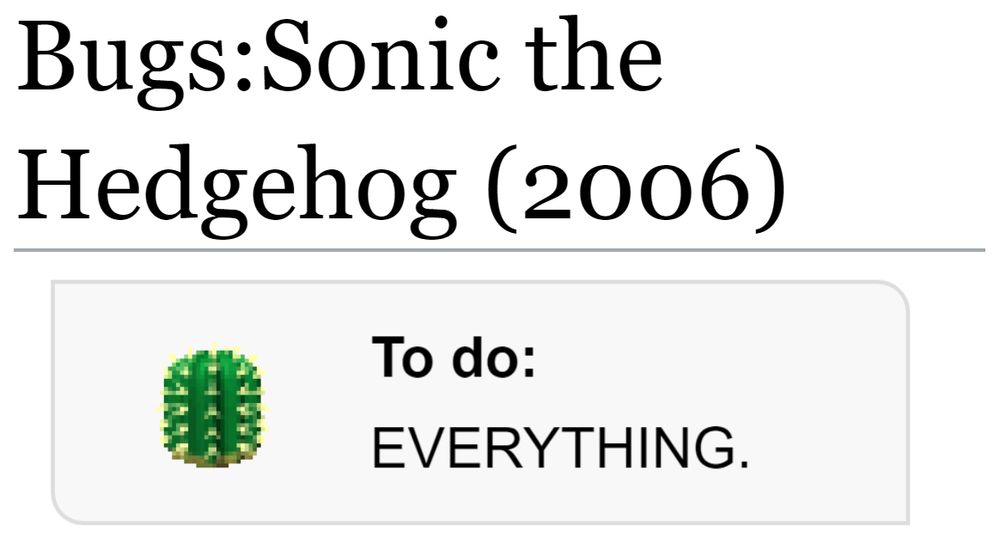 (Showing the tcrf.net page for Bugs:Sonic the Hedgehog (2006).)

"To do: EVERYTHING"