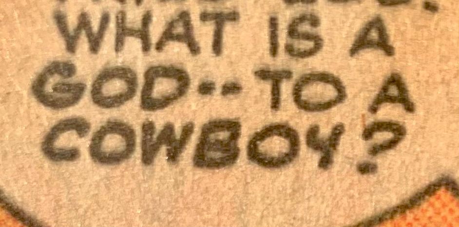 “WHAT IS A GOD—TO A COWBOY?”