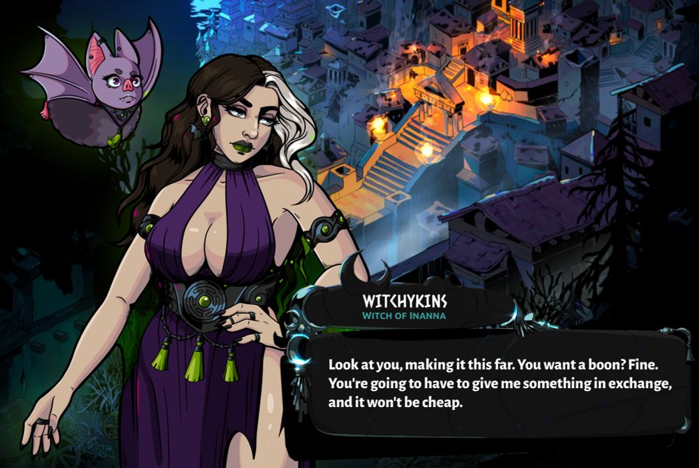 A Hades style drawing of Witchykins and Stella, both with irritated/condescending faces, with a text box that says "Look at you, making it this far. You want a boon? Fine. You're going to have to give me something in exchange, and it won't be cheap." 