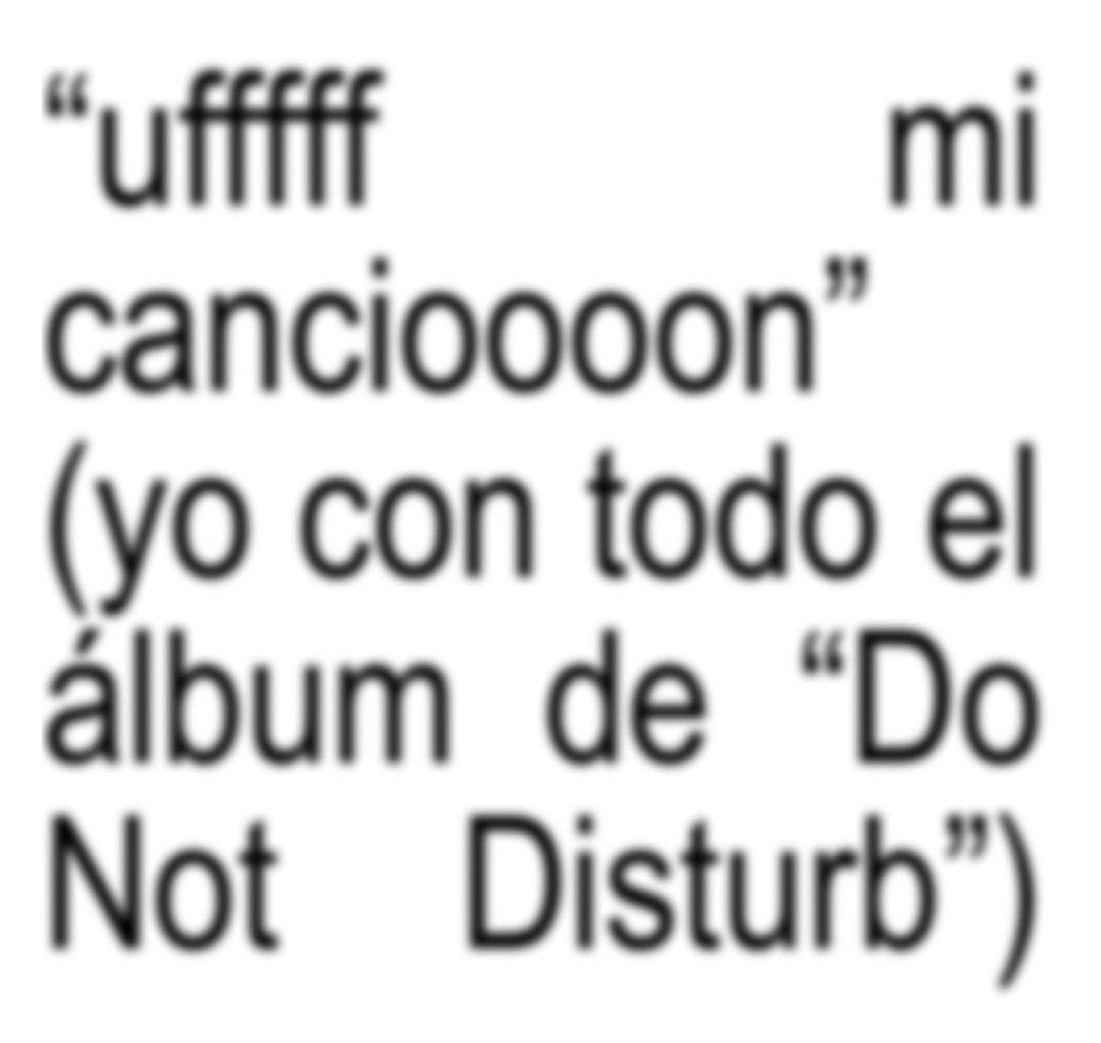 "uffff
mi
cancioooon"
(yo con todo el álbum de "Do Not Disturb")