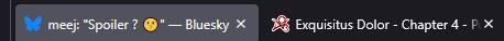 my tabs, BS with the actual post, and "Exquisitus Dolor - Chapter 4" on Ao3