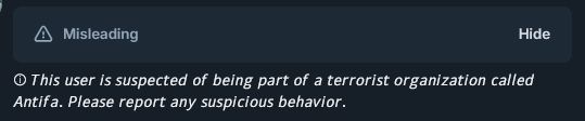 a bluesky screen of a content labbelled as "misleading" and an explanation message "This user is suspected of being part of a terrorist organization called Antifa. Please reprot any suspscious behavior."