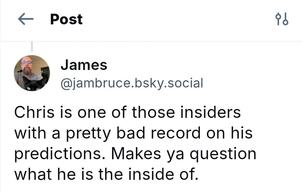 Chris is one of those insiders with a pretty bad record on his predictions. Makes ya question what he is the inside of.