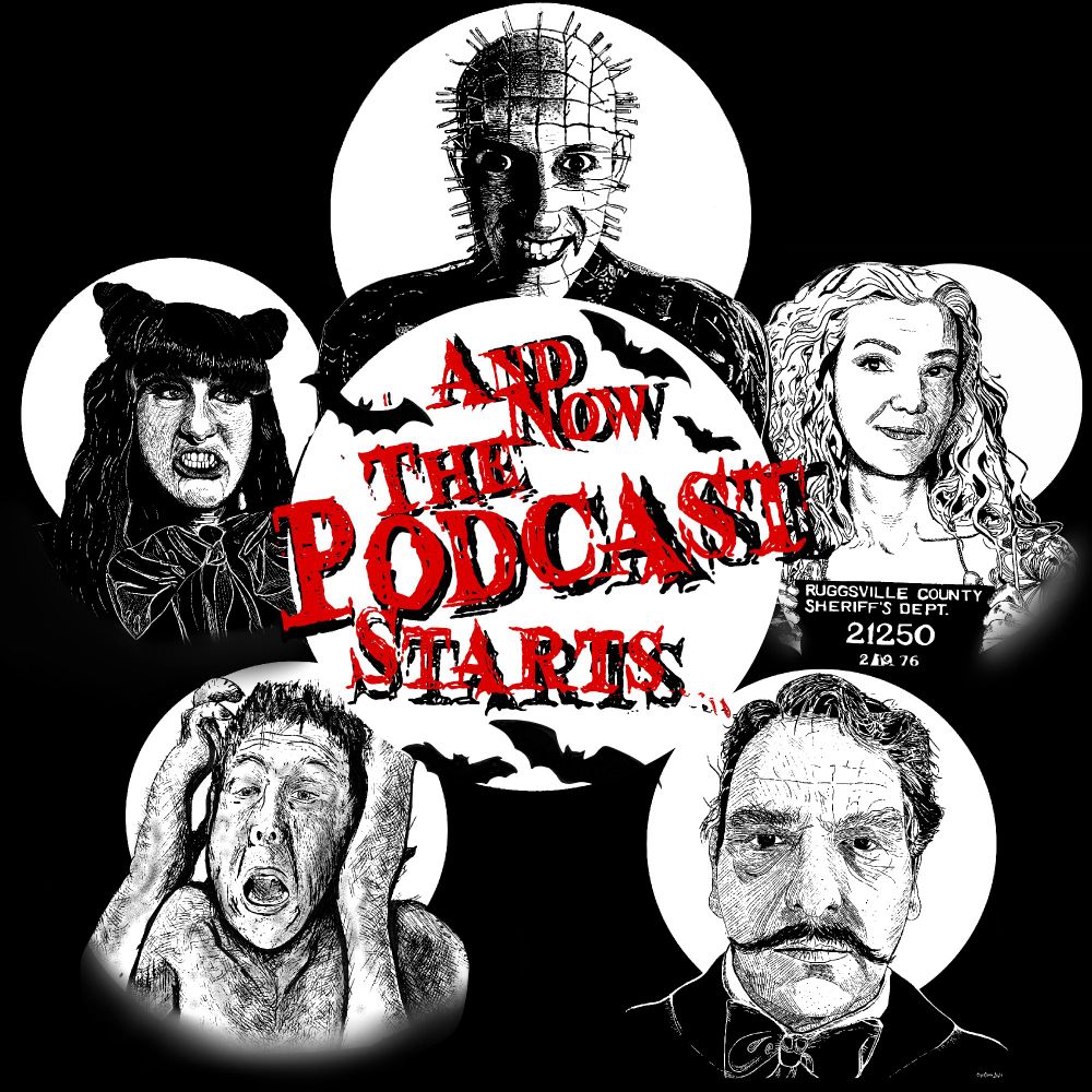 A logo saying 'And Now The Podcast Starts' over artwork of a full moon crossed by silhouetted bats, and surrounded by images of two women and three men in horror poses.