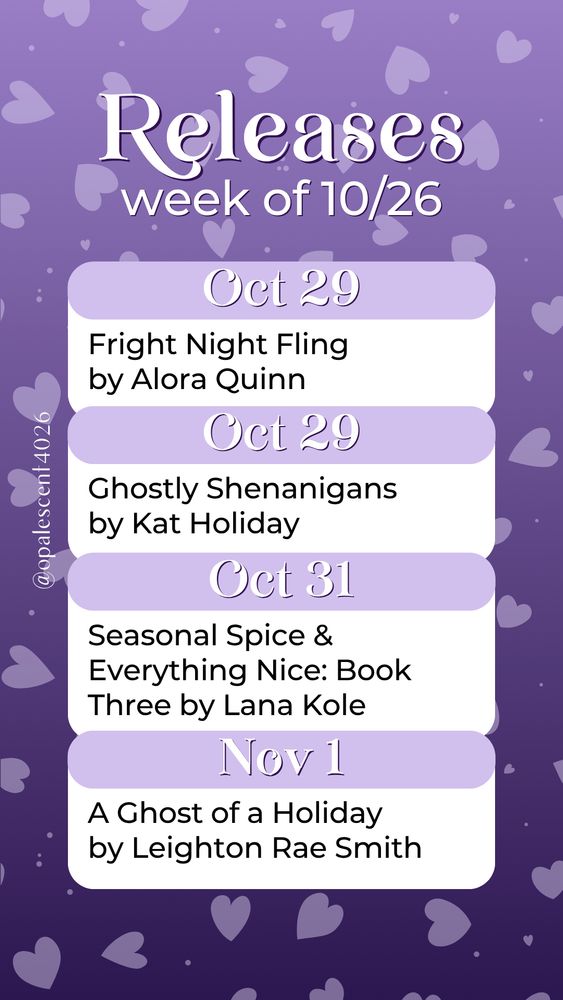 Releases Week of 10/26. Oct 29 Fright Night Fling by Alora Quinn; Oct 30 Ghostly Shenanigans by Kat Holiday; Oct 31 Seasonal Spice & Everything Nice: Book Three by Lana Kole; Nov 1 A Ghost of a Holiday by Leighton Rae Smith