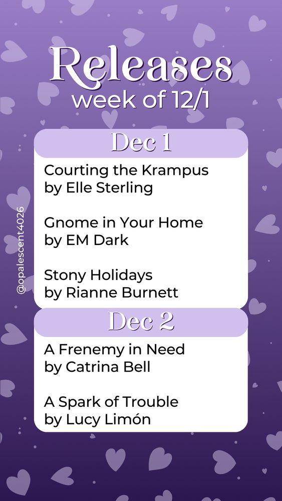 Releases Week of 12/1. Dec 1 Courting the Krampus by Elle Sterling, Gnome in Your Home by EM Dark, Stony Holidays by Rianne Burnett; Dec 2 A Frenemy in Need by Catrina Bell, A Spark of Trouble by Lucy Limón