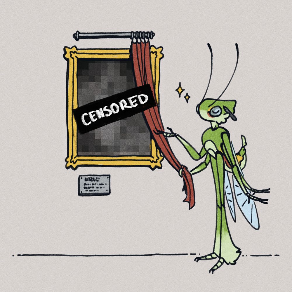 A coloured digital sketch of quil's insect persona pulling a red curtain from a painting in an ornate golden frame. Said painting is censored with a checkered filter and a black censor bar with white text spelling "Censored" across. The bug is mostly green with red and yellow stripes on its abdomen, and transparent wings. It gestures proudly to it's censored artwork.