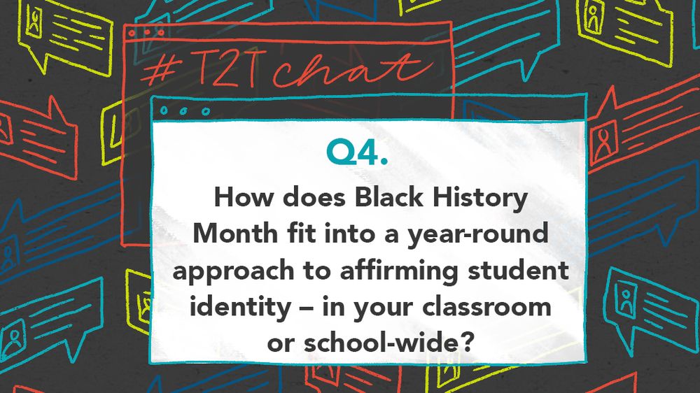Q4. How does Black History Month fit into a year-round approach to affirming student identity – in your classroom or school-wide?