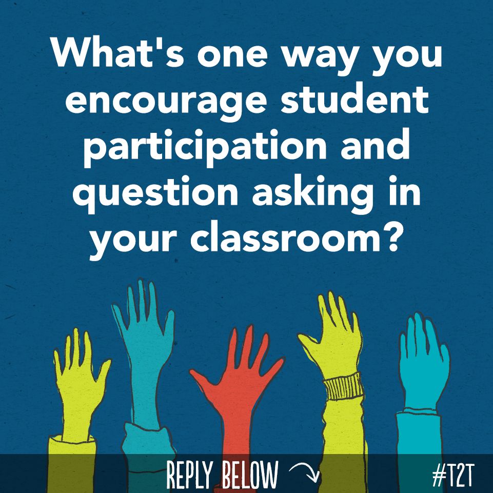 What's one way you encourage student participation and question asking in your classroom?