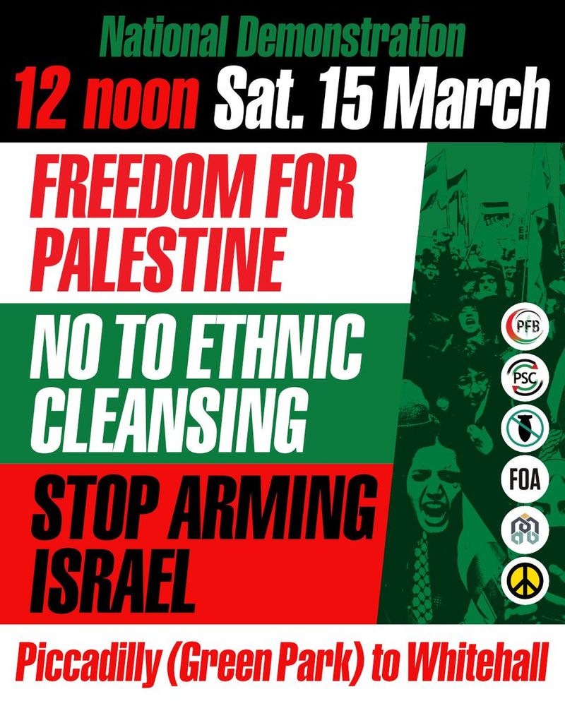 Graphic with logos of Palestine Coalition members. Text reads: "National demonstration. 12 noon Saturday 15 March. Freedom for Palestine. No to ethnic cleansing. Stop arming Israel. Piccadilly (Green Park) to Whitehall."