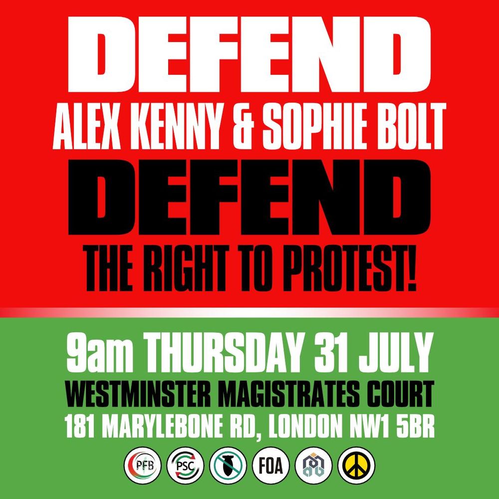 Poster with logos of Palestine Coalition members. Text reads: "Defend Alex Kenny &Sophie Bolt. Defend the right to protest! 9am, Thursday 31 July. Westminster Magistrates Court, 181 Marylebone Rd, London NW1 5BR."