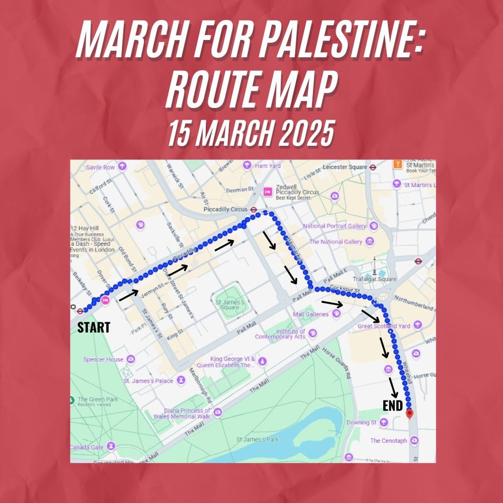 March for Palestine: Route Map. 15 March 2025. Map shows route starting by Green Park tube station moving down Piccadilly towards Piccadilly Circus, turning onto Haymarket and ending on Whitehall. 