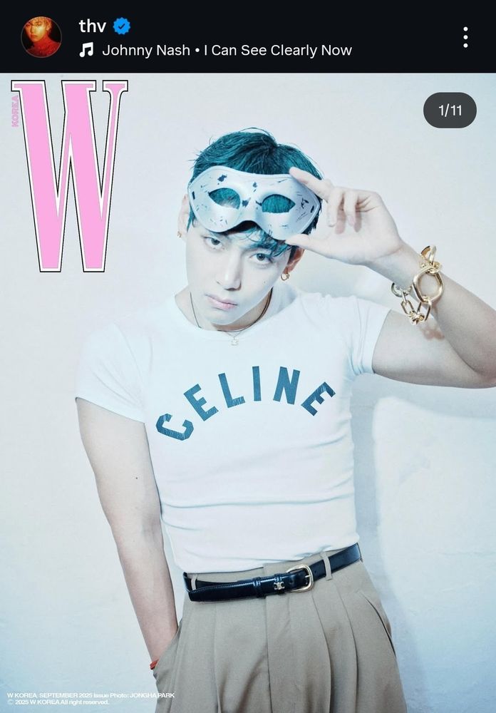 V of BTS from his Instagram with a V cut from his W Korea for Celine shoot. He's looking very pouty lil brat in a teeny white Celine tshirt, pleated khaki pants, and a black belt with gold chain bangle and a silver masquerade mask.

He has chosen I Can See Clearly Now by Johnny Nash as the song for this post.