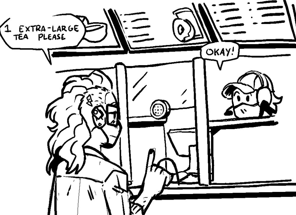 the exhausted trans woman wearing a mask is at a cafe and asks for "1 extra-large tea please." and the person behind the counter says "okay!"