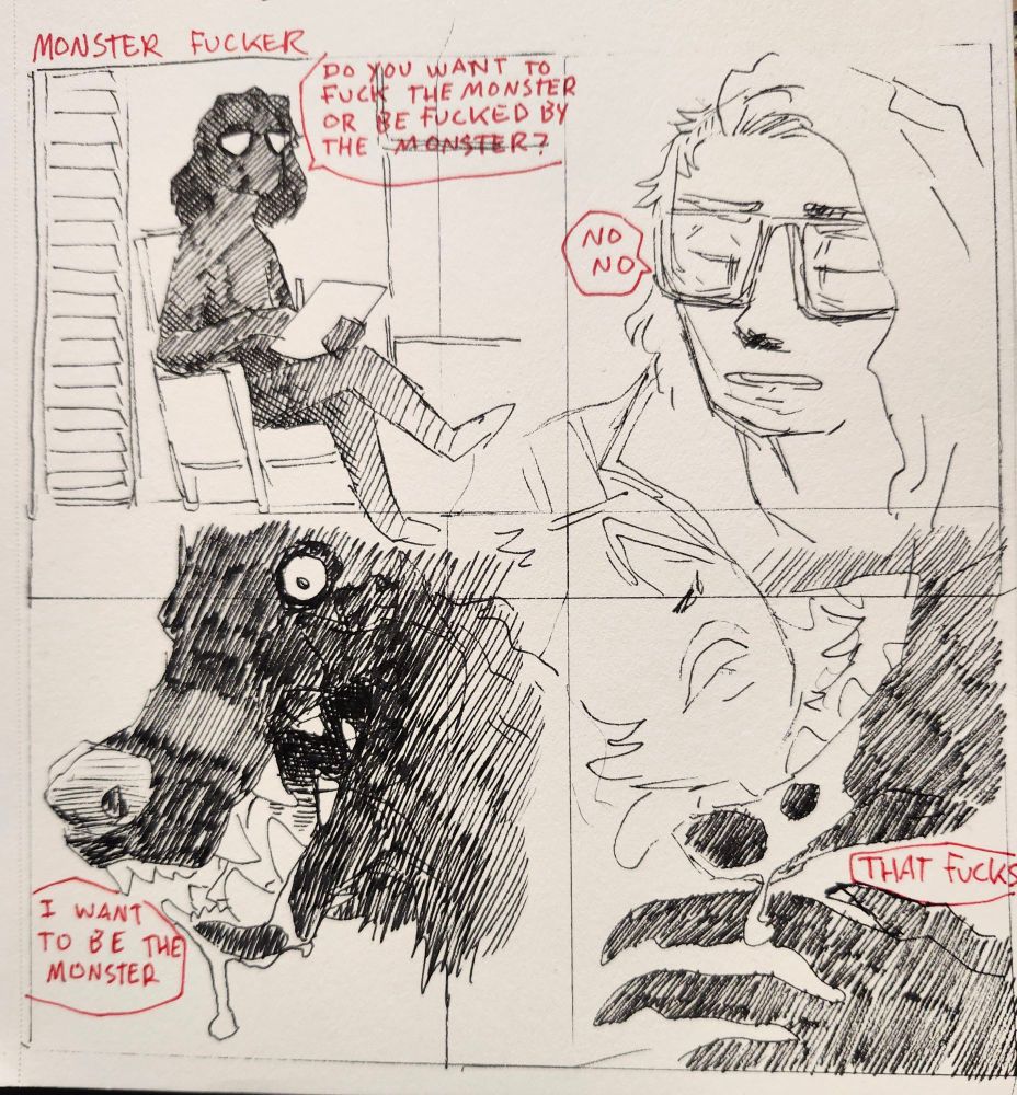 A comic where the cells bleed over
P1: a person in a chair with a clip board "do you want to fuck the monster, or be fucked by the monster?"
P2: a person with long hair and glasses "no no"
P3: a drooling shadowed werewolf a un connected ballon says "i want to be the monster."
P4: the werewolf jaws are wrapped around the jaw of a fem individual "that fucks."
