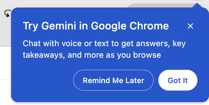 Screenshot of an overlay in Google Chrome reading, "Try Gemini in Google Chrome" and "Chat with voice or text to get answers, key takeaways, and more as you browse." Calls to action to "Remind Me Later" or "Got It"