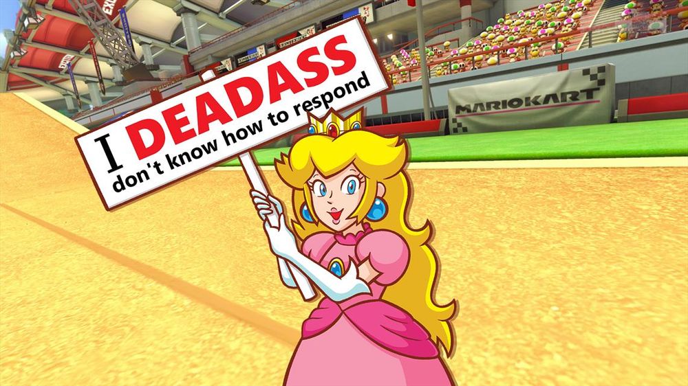 #PrincessPeach holding up a sign that says "I deadass don't know how to respond."