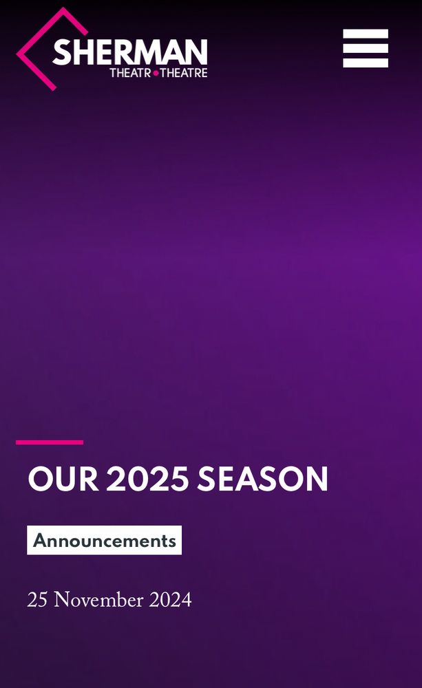 Sherman theatre logo and text that reads 

OUR 2025 SEASON

Announcements 

25th November 2024