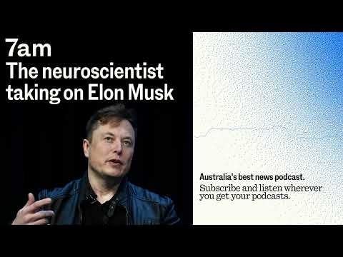 ‘A total, miserable, self loathing poser’: The neuroscientist taking on Elon Musk | 7am