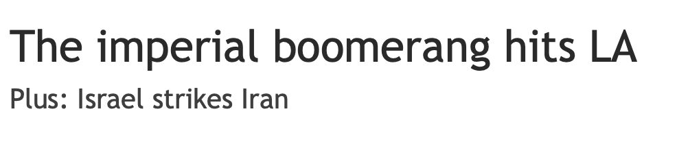 The imperial boomerang hits LA
Plus: Israel strikes Iran