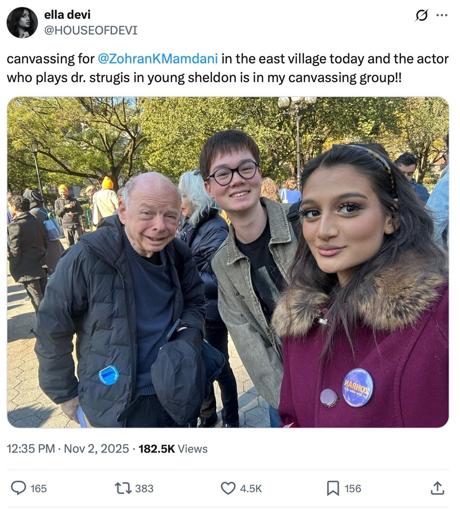 Tweet from Ella Devi: canvassing for @ZohranKMamdani in the east village today and the actor who plays dr. strugis in young sheldon is in my canvassing group!!

Photo of Ella with another canvasser and Wallace Shawn