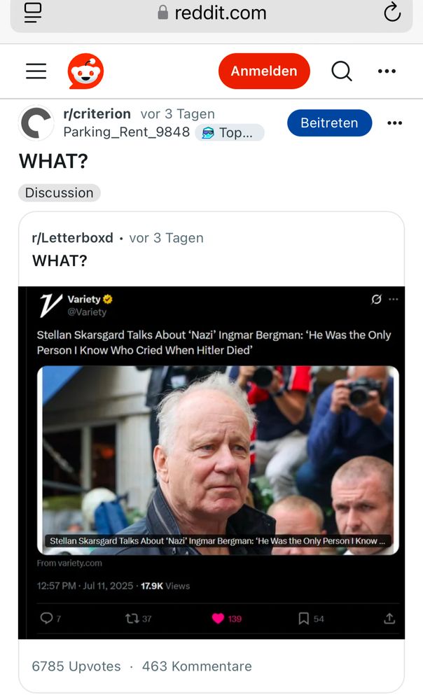 A picture of nestled posts: A Tweet from Variety about the Skarsgård interview reads „Stellan Skarsgard Talks About 'Nazi' Ingmar Bergman: 'He Was the Only
Person I Know Who Cried When Hitler Died'“ above a picture of Skarsgård at some event. The Tweet is quoted on r/letterboxed with the simple comment „WHAT?“. This post istself is quoted on r/criterion with the same comment: „WHAT?“