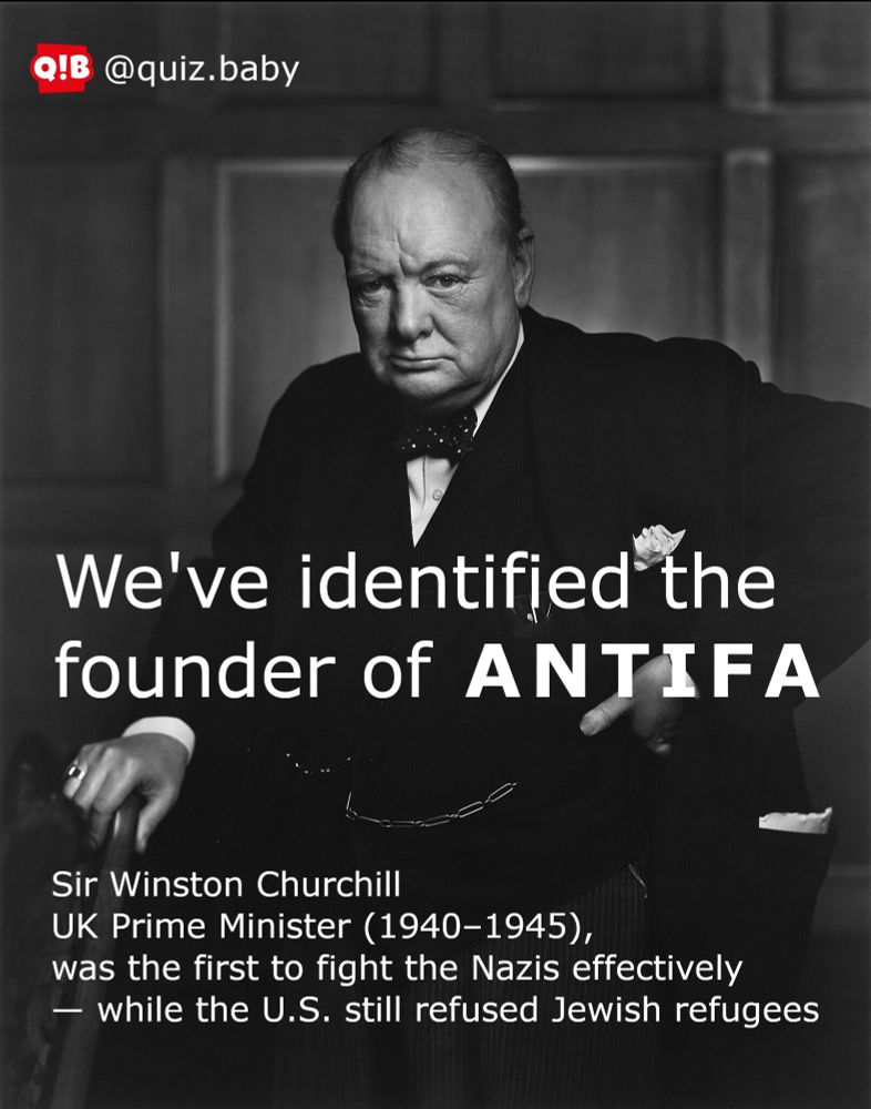 We've identified the
founder of ANTIFA
Sir Winston Churchill 
UK Prime Minister (1940–1945), 
was the first to fight the Nazis effectively 
— while the U.S. still refused Jewish refugees