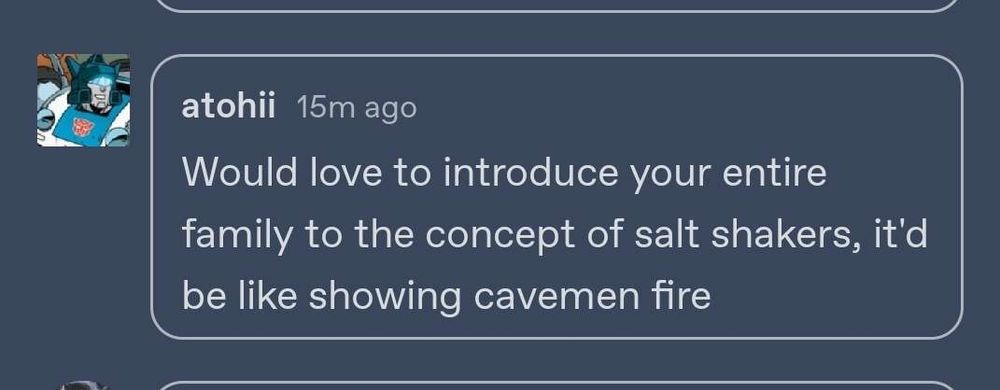 Would love to introduce your entire family to the concept of salt shakers, it's be like showing cavemen fire,