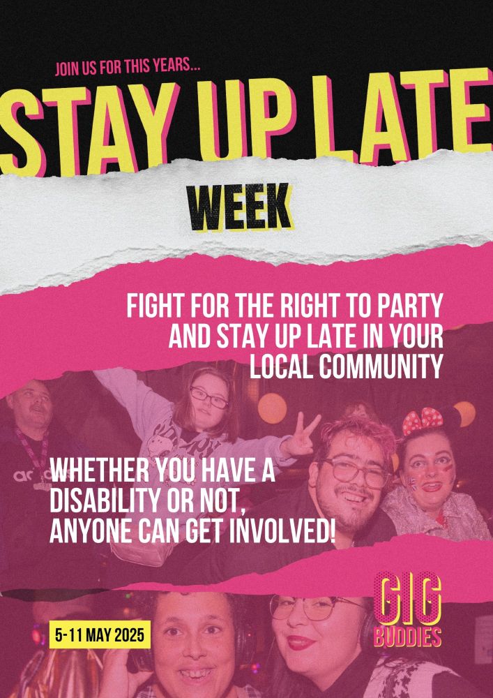 A graphic that says 'Join us for this year's Stay Up Late Week - Fight for the right to party and stay up late in your local community. Whether you have a disability or not, anyone can get involved!