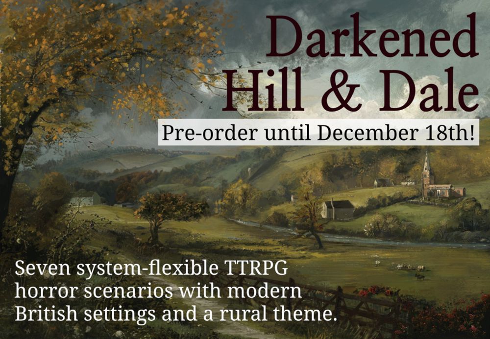 The background image depicts a rural valley scene (including a church and river) in the style of an oil painting. The text reads 'Darkened Hill & Dale', 'Pre-order until December 18th!', and 'Seven system-flexible TTRPG horror scenarios with modern British settings and a rural theme.'.
