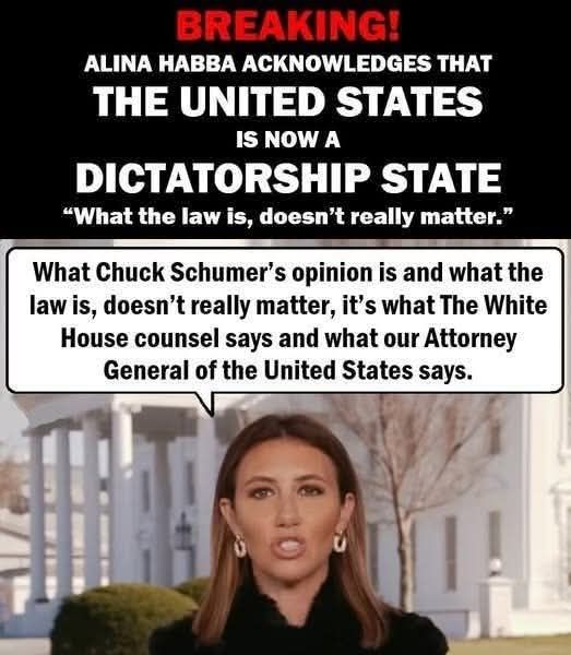 Alina Habba acknowledges that the United States is now a DICTATORSHIP STATE 

"What Chuck Schumer's opinion is and what the law is, doesn't really matter to it's what the White House counsel says and what our Attorney General of the United States says." 