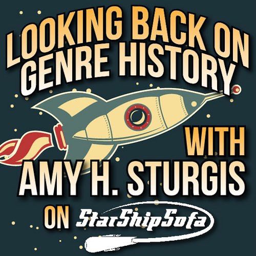 The banner for "Looking Back on Genre History with Amy H. Sturgis on StarShipSofa" with retrofuturist artwork showing a rocket in space.   