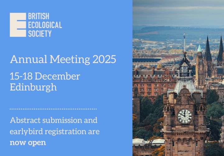 British Ecological Society Annual Meeting 2025, 15-18 December, Edinburgh. Abstract submission and early bird registration are now open.