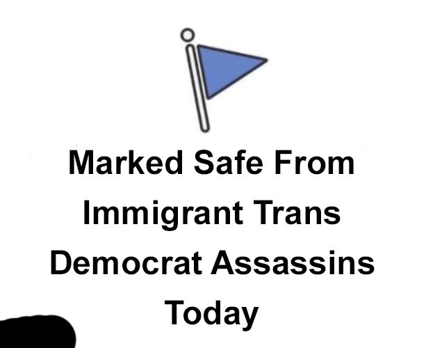 Facebook meme: "Marked Safe From Immigrant Trans Democrat Assassins Today